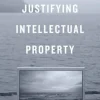 Justifying Intellectual Property
