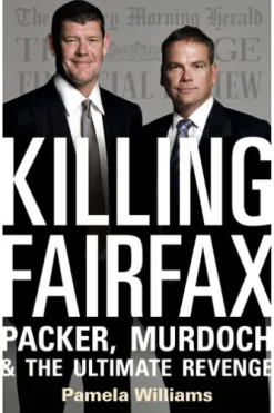 Killing Fairfax: Packer, Murdoch and the Ultimate Revenge