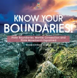Know Your Boundaries! Plate Boundaries, Mantle Convection and Plate Movements Explained | Grade 6-8 Earth Science