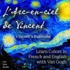 L' Arc-en-ciel de Vincent / Vincent's Rainbow