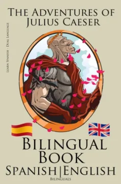 Learn Spanish - Bilingual Book (Spanish - English) The Adventures of Julius Caesar