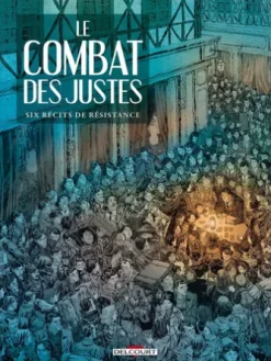 Le Combat des Justes - Six récits de résistance