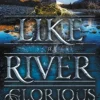 Like a River Glorious