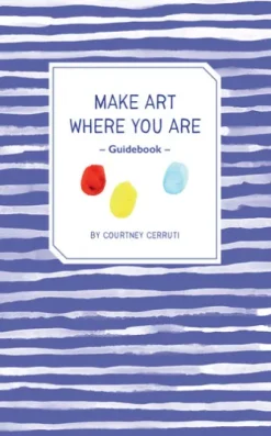 Make Art Where You Are Guidebook