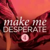 Make Me Desperate (Make Me: Part Four)