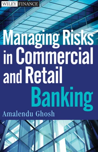 Managing Risks in Commercial and Retail Banking