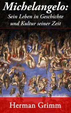Michelangelo: Sein Leben in Geschichte und Kultur seiner Zeit
