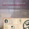 Museums, Prejudice and the Reframing of Difference