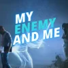 My Enemy and Me
