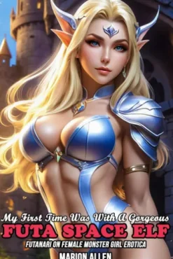 My Frist Time Was With A Gorgeous Futa Space Elf: Futanari On Female Monster Girl Erotica