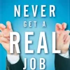 Never Get a "Real" Job