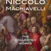 Niccolò Machiavelli: The Collected Works
