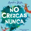 No crezcas nunca (Colección Alfaguara Clásicos)