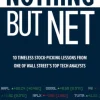 Nothing But Net: 10 Timeless Stock-Picking Lessons from One of Wall Street’s Top Tech Analysts