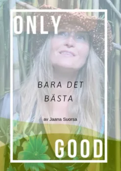 Only Good, Bara Det Bästa