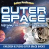 Outer Space: Astronomy Kid’s Guide To The Universe - Children Explore Outer Space Books