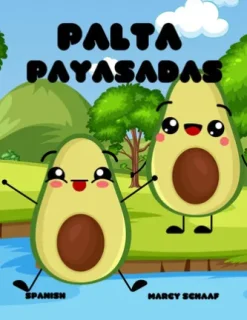 Palta Payasadas (Spanish English Bilingual) Avocado Antics