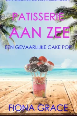 Patisserie aan Zee: Een Gevaarlijke Cake Pop (Een Patisserie aan Zee Cozy Mysterie—Boek 3)