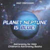Planet Neptune is Blue! Astronomy for Kids | Children's Astronomy Books