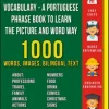 Portuguese Vocabulary - A Portuguese Phrase Book To Learn the Picture and Word Way