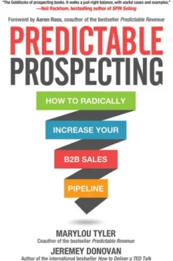 Predictable Prospecting: How to Radically Increase Your B2B Sales Pipeline
