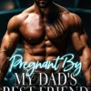 Pregnant By My Dad's Best Friend