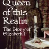 Queen of This Realm: The Story of Elizabeth I