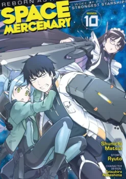 Reborn as a Space Mercenary: I Woke Up Piloting the Strongest Starship! (Manga) Vol. 10