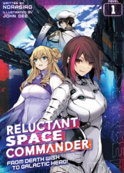 Reluctant Space Commander: From Death Wish to Galactic Hero! (Light Novel) Vol. 1