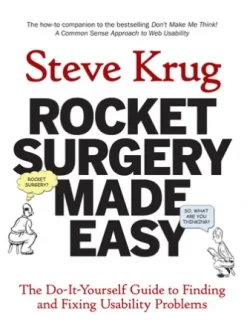 Rocket Surgery Made Easy: The Do-It-Yourself Guide to Finding and Fixing Usability Problems