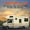 RV Living: A Beginner’s Guide To Turning Your Motorhome Dream Into Reality