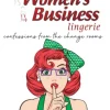 Secret Womens Business Lingerie : Confessions from the Change rooms. A lingerie Memoir
