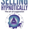 Selling Hypnotically. The Art Of Suggestion