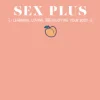 Sex Plus: Learning, Loving, and Enjoying Your Body