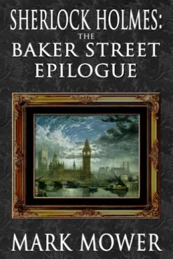 Sherlock Holmes The Baker Street Epilogue