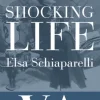 Shocking Life: The Autobiography of Elsa Schiaparelli