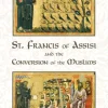 St. Francis of Assisi and the Conversion of the Muslims
