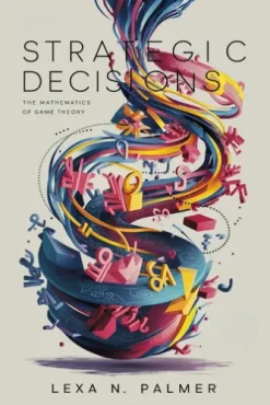 Strategic Decisions: The Mathematics of Game Theory