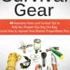 Survival Gear: 40 Awesome Items and Survival Tips to Help You Prepare Your Bug Out Bag. Learn How to Improve Your Disaster Preparedness Plan