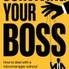 Surviving Your Boss: How to Deal with a Micromanager Without Losing Your Mind