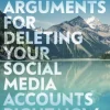 Ten Arguments For Deleting Your Social Media Accounts Right Now