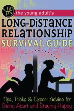 The Young Adult's Long-Distance Relationship Survival Guide: Tips, Tricks & Expert Advice for Being Apart and Staying Happy
