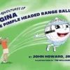 The Adventures of Gina The Pimple Headed Range Ball
