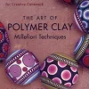 The Art of Polymer Clay Millefiori Techniques