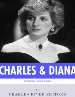 The British Royal Family: The Lives of Charles, Prince of Wales and Diana, Princess of Wales