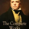 The Complete Works of Sir Walter Scott: Novels, Short Stories, Poetry, Plays, Journal, Letters, Articles and much more (Illustrated Edition)