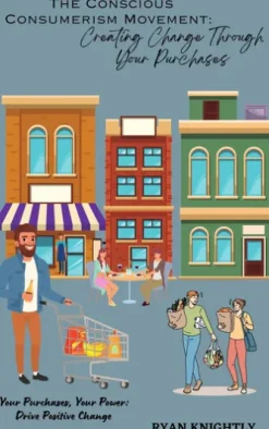 The Conscious Consumerism Movement: Creating Change Through Your Purchases