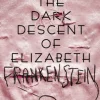 The Dark Descent of Elizabeth Frankenstein