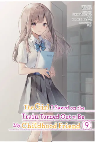 The Girl I Saved on the Train Turned Out to Be My Childhood Friend, Vol. 9 (manga)