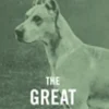The Great Dane - A Complete Anthology of the Dog